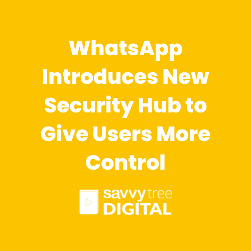 whatsapp introduces new security hub to give users more control