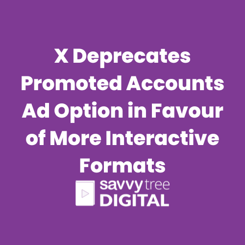 X Deprecates Promoted Accounts Ad Option in Favour of More Interactive Formats
