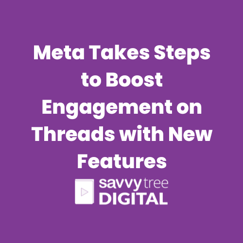Meta Takes Steps to Boost Engagement on Threads with New Features