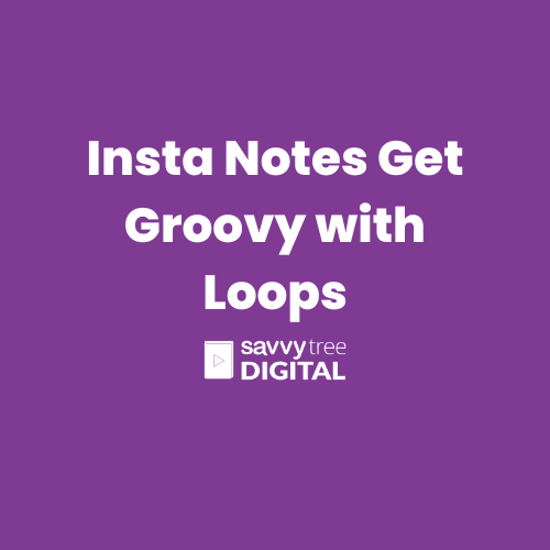 Insta Notes Get Groovy with Loops