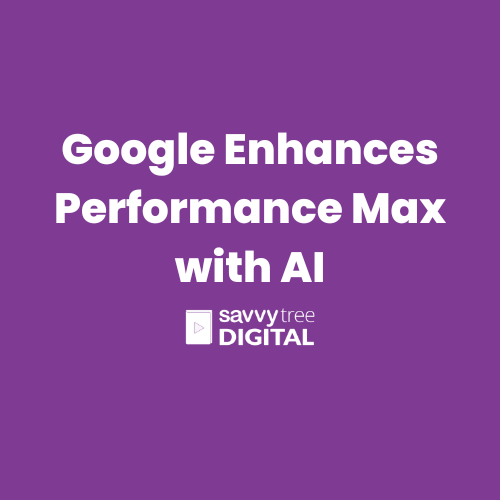 Google Enhances Performance Max with AI