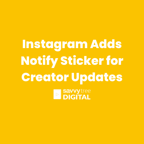 Instagram Adds Notify Sticker for Creator Updates