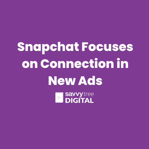 Snapchat Focuses on Connection in New Ads