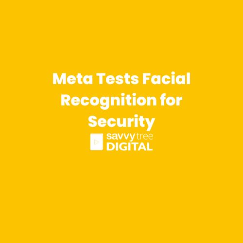 Meta Tests Facial Recognition for Security