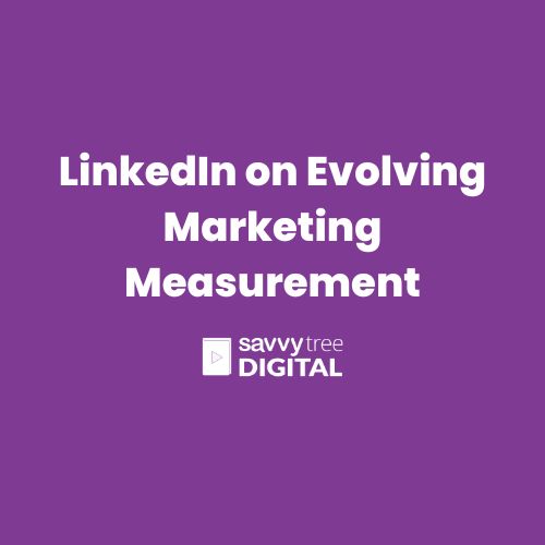 LinkedIn on Evolving Marketing Measurement