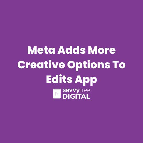 Meta Adds More Creative Options To Edits App Meta Adds More Creative Options To Edits App